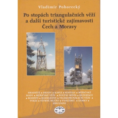 Po stopách triangulačních věží a další turistické zajímavosti Čech a Moravy - Vladimír Pohorecký