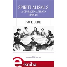 Spiritualismus a odvrácená strana přírody - Ivo T. Budil