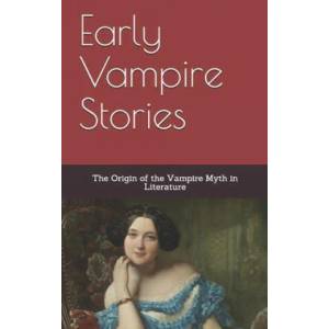 Early Vampire Stories: The Origin of the Vampire Myth in Literature | John William Polidori, Sheridan Le Fanu, Theophile Gautier (ISBN: 9781548885526)