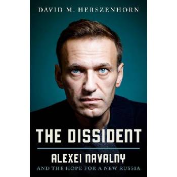 The Dissident: Alexei Navalny and the Hope for a New Russia | Herszenhorn, David