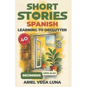 Short Stories in Spanish for Beginners - Learning to Declutter | Ariel Vega Luna (2025)