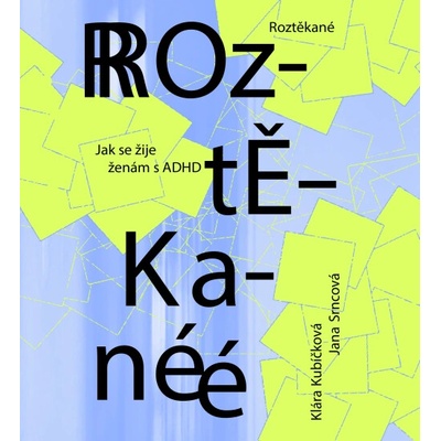 Roztěkané: Jak se žije ženám s ADHD - Kubíčková Klára, Jana Srncová