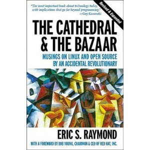 Cathedral & the Bazaar - Musings on Linux & Open Source by an Accidental Revolutionary Rev | Eric S. Raymond (2002)