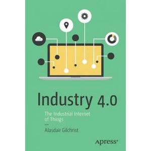 Industry 4.0 | Alasdair Gilchrist (ISBN: 9781484220467)