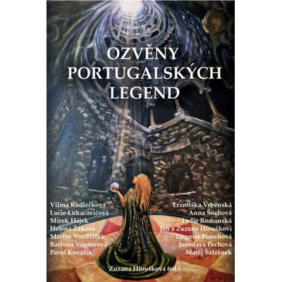 Ozvěny portugalských legend - Vilma Kadlečková, Lucie Lukačovičová, Martin Vondráček, Jaroslava Pechová, Dagmar Pirochová, Lydie Romanská, Matěj Šafránek, Anna Šochová, Františka Vrbenská, Helena Žáko