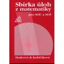 SBÍRKA ÚLOH Z MATEMATIKY PRO SOU A SOŠ - Milada Hudcová; Libuše Kubičíková