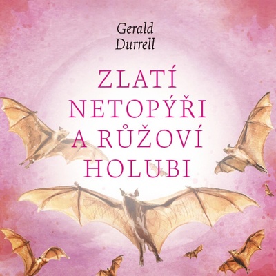 Zlatí netopýři a růžoví holubi - Durrell Gerald - čte Procházka Aleš