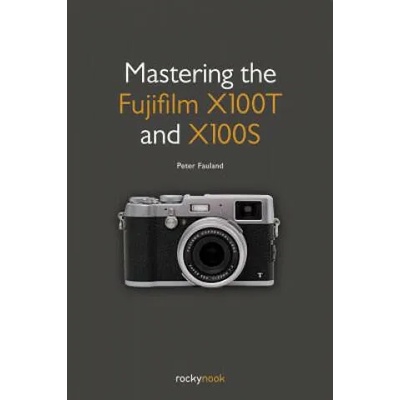 Mastering the Fujifilm X100T and X100S | Peter Fauland