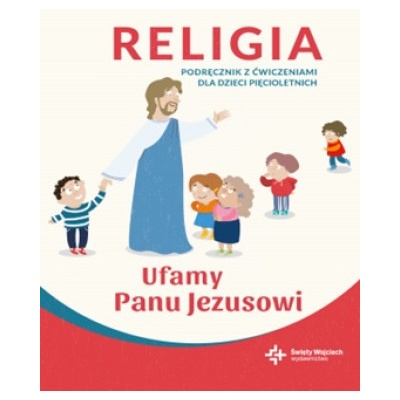 Religia. Podręcznik dla dzieci pięcioletnich. Ufamy Panu Jezusowi