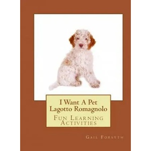 I Want A Pet Lagotto Romagnolo: Fun Learning Activities | Gail Forsyth (ISBN: 9781500146337)