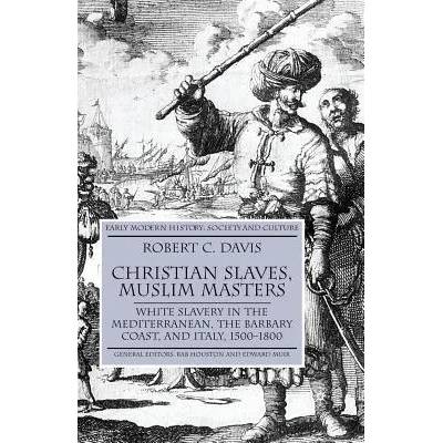 Christian Slaves, Muslim Masters | Robert C Davis