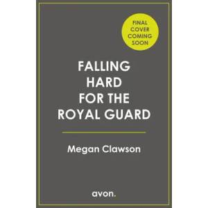 Falling Hard for the Royal Guard | Megan Clawson (ISBN: 9780008554415)