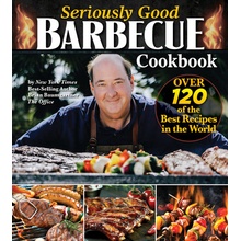 Seriously Good Barbecue Cookbook: Over 100 of the Best Recipes in the World Baumgartner BrianPaperback