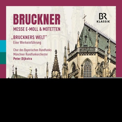 Chor des Bayerischen Rundfunks - ANTON BRUCKNER: MASS IN E MINOR & MOTETS BRUCKNER'S WORLD - AN INTRODUCTION TO THE WORKS CD