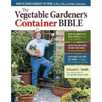 Vegetable Gardener's Container Bible | Edward C. Smith