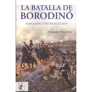 LA BATALLA DE BORODINÓ | ALEXANDER MIKABERIDZE (ISBN: 9788494627514)