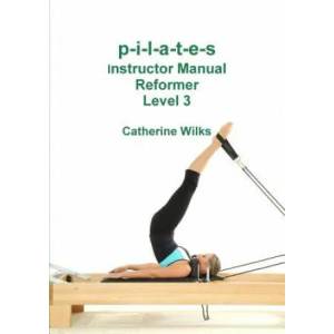 p-i-l-a-t-e-s Instructor Manual Reformer Level 3 (ISBN: 9781447714378)