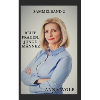 Independently Published Reife Frauen, junge Männer: Sammelband 2 | Anna Wolf