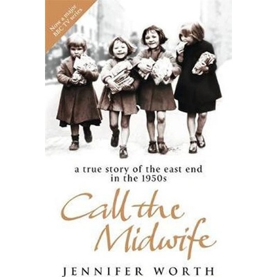 Call the Midwife : A True Story of the East End in the 1950s - Jennifer Worth - P