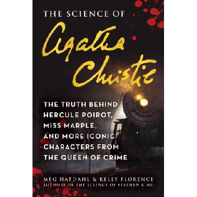 The Science of Agatha Christie: The Truth Behind Hercule Poirot, Miss Marple, and More Iconic Characters from the Queen of Crime | Kelly Florence