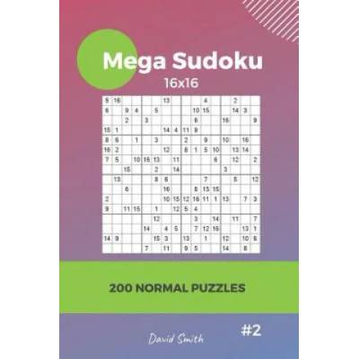 Mega Sudoku - 200 Normal Puzzles 16x16 Vol. 2 | David Smith