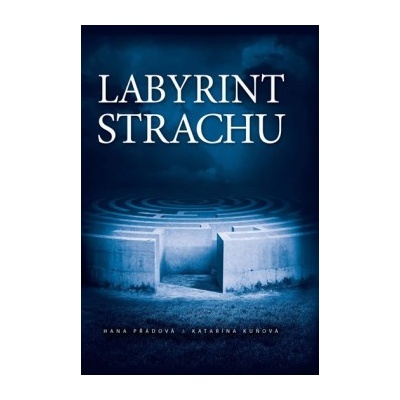 Labyrint strachu - Přádová Hana, Kuňová Katarína