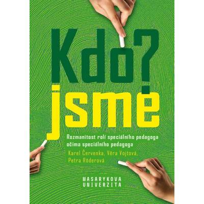 Kdo jsme? / Who are we? - Rozmanitost rolí speciálního pedagoga očima speciálního pedagoga / Variety of roles of special educational needs teachers as perceived by special educational needs teachers -
