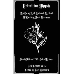 Primitive Physic: An Easy And Natural Method of Curing Most Diseases | John Wesley, Tarl Warwick (ISBN: 9781541089273)