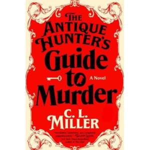 The Antique Hunter's Guide to Murder | Miller, C. L (ISBN: 9781668032008)