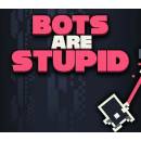 Bots Are Stupid