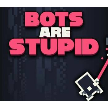 Bots Are Stupid