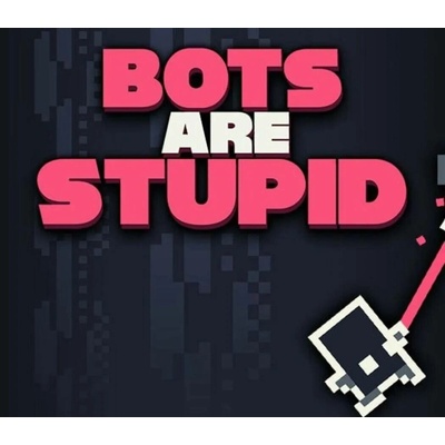 Bots Are Stupid