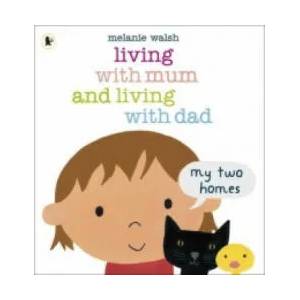 Living with Mum and Living with Dad: My Two Homes | Melanie Walsh (2013)