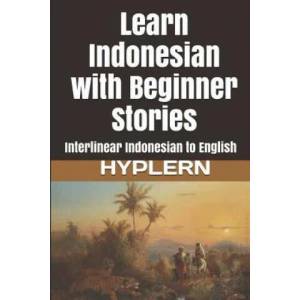 Learn Indonesian with Beginner Stories: Interlinear Indonesian to English | Bermuda Word Hyplern, Kees Van Den End (ISBN: 9781987949889)