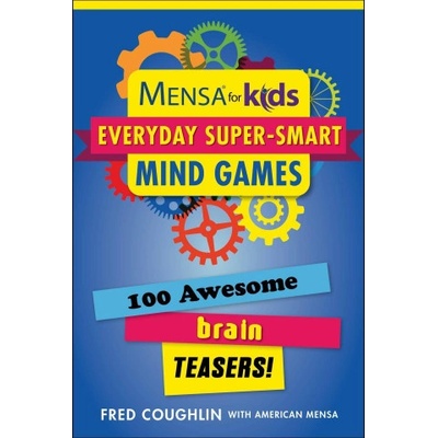 Mensa for Kids: Everyday Super-Smart Mind Games: 100 Awesome Brain Teasers!