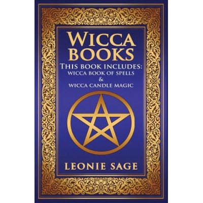 Wicca Books: 2 in 1 Essential Wiccan Spellbooks for Beginners to Advanced Practitioners: Includes - Wicca Book of Spells & Wicca Ca