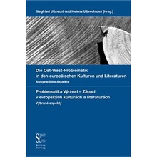 Die Ost-West Problematik in den europäischen Kulturen und Literaturen - Ausgewählte Aspekte / Problematika Východ-Západ v evropských kulturách a literaturách - Vybrané aspekty - Ulbrecht Siegfried