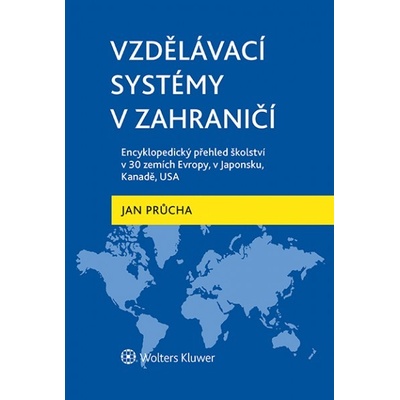 Průcha Jan - Vzdělávací systémy v zahraničí: Encyklopedický přehled školství v 30 zemích Evropy, v Japonsku, Kanadě, USA