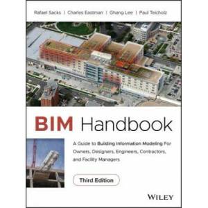 BIM Handbook - A Guide to Building Information Modeling for Owners, Designers, Engineers, Contractors, and Facility Managers, Third Edition | Rafael Sacks, Chuck Eastman, Ghang Lee, Paul Teicholz (ISBN: 9781119287537)