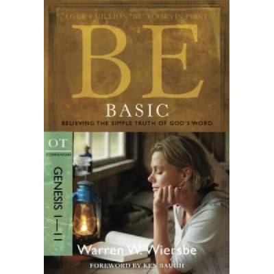 Be Basic: Believing the Simple Truth of God's Word, Genesis 1-11 | Warren W. Wiersbe, Ken Baugh