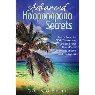 Ho'oponopono Book: Advanced Ho'oponopono Secrets | Colin G Smith