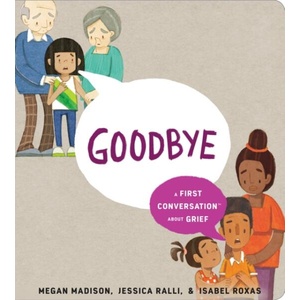 Goodbye: A First Conversation about Grief | Jessica Ralli, Isabel Roxas (ISBN: 9780593520987)