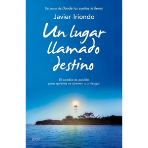 Un lugar llamado destino : el cambio es posible para quienes se atreven a arriesgar | Javier Iriondo Narvaiza (ISBN: 9788408128274)