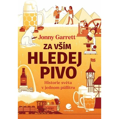Za vším hledej pivo: Historie světa v jednom půllitru