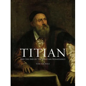 Titian and the End of the Venetian Renaissance | Tom Nichols (ISBN: 9781780236742)