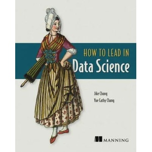 How to Lead in Data Science | Yue Cathy Chang (ISBN: 9781617298899)