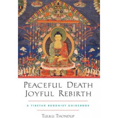 Peaceful Death, Joyful Rebirth - A Tibetan Buddhist Guidebook Thondup TulkuPaperback