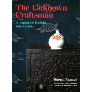 Unknown Craftsman, The: A Japanese Insight Into Beauty