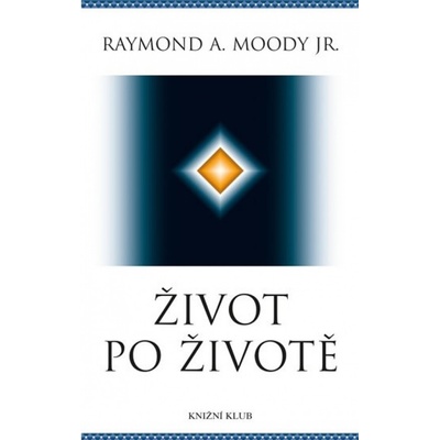 Život po životě - Moody, Jr. Raymond A.
