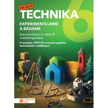 Hravá technika pro 6. ročník ZŠ a víceletá gymnázia - pracovní sešit